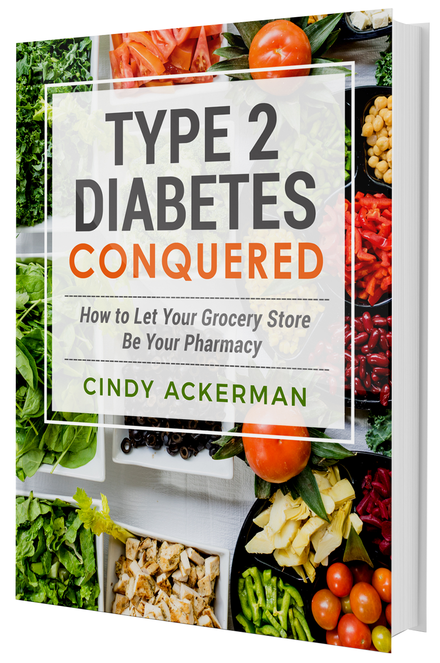 Type 2 conquered report cover. How to let your grocery store be your pharmacy. By Cindy Ackerman.